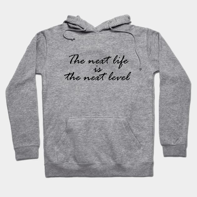 The next life is the next level Hoodie by Rapiid